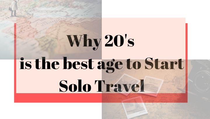 Why 20’s Is The Best Age To Start Solo Travel - Crossroadadventure